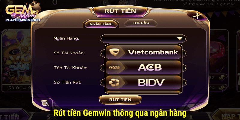 Rút tiền Gemwin thông qua ngân hàng
