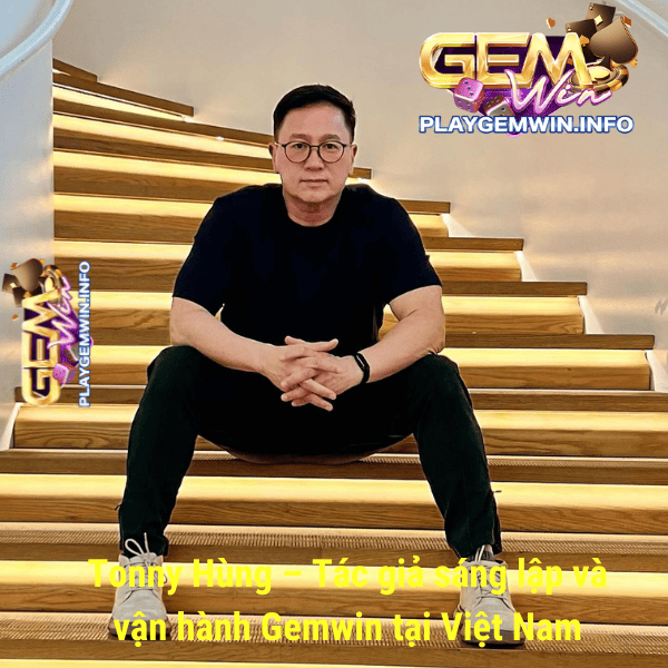 Ceo Tonny Hùng – Tác giả sáng lập và vận hành Gemwin tại Việt Nam
